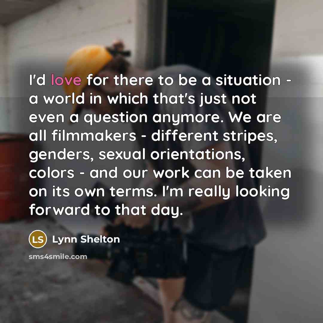 “I'd love for there to be a situation - a…” quote by Lynn Shelton
