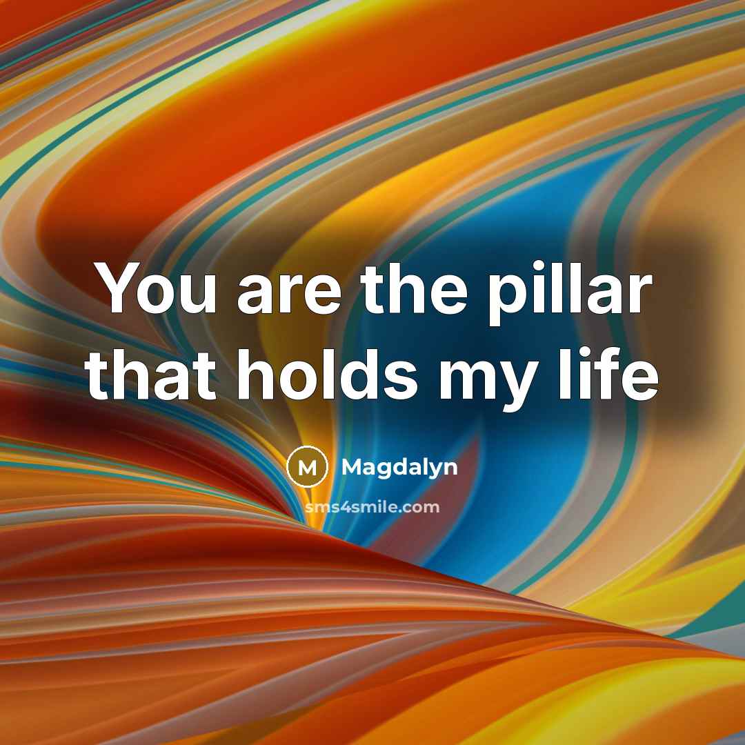 “You are the pillar that holds my life” quote by Magdalyn