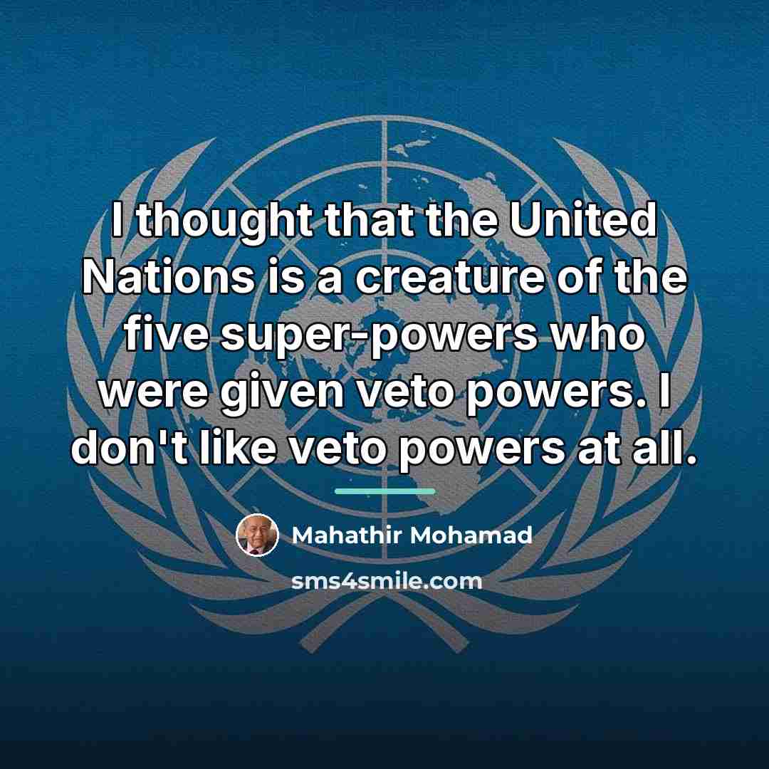 “I thought that the United Nations is a creature of…” quote by Mahathir Mohamad