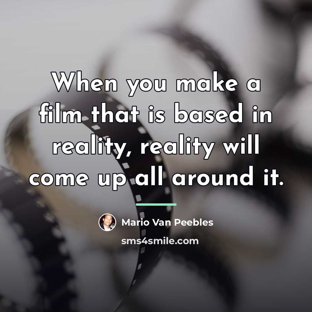 “When you make a film that is based in reality,…” quote by Mario Van Peebles