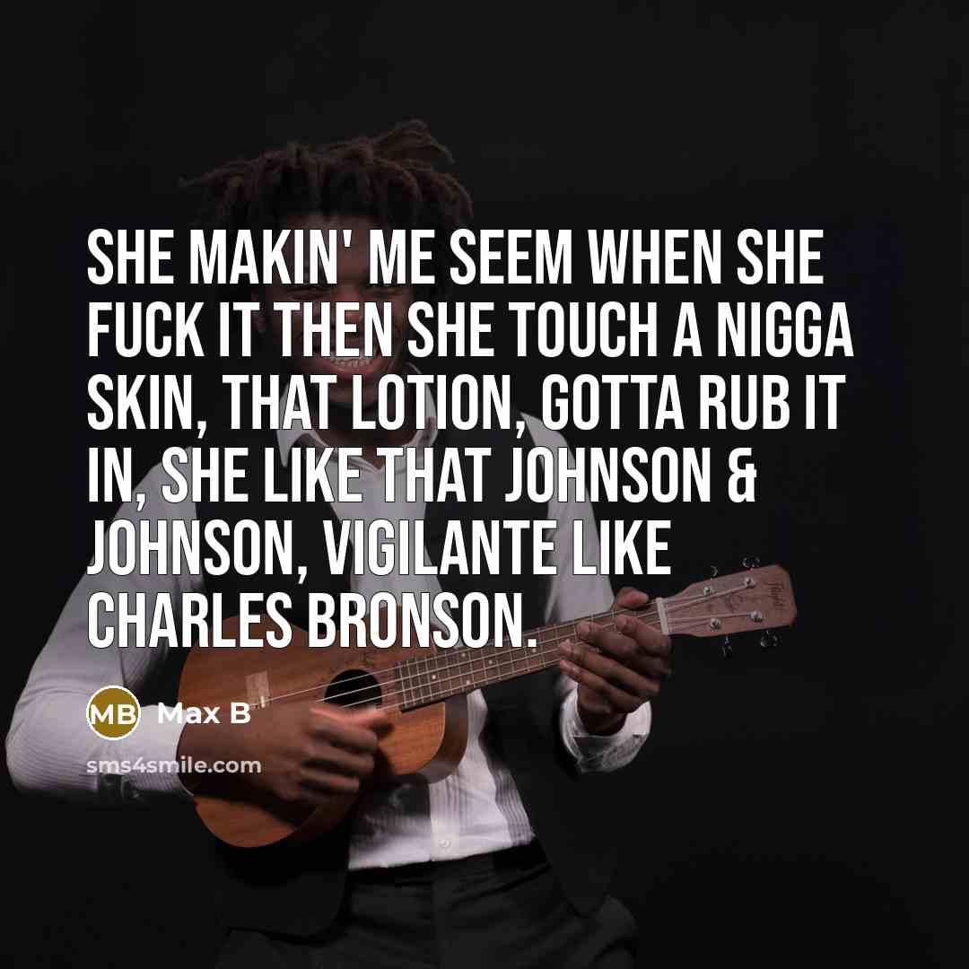 “She makin' me seem when she fuck it then she…” quote by Max B