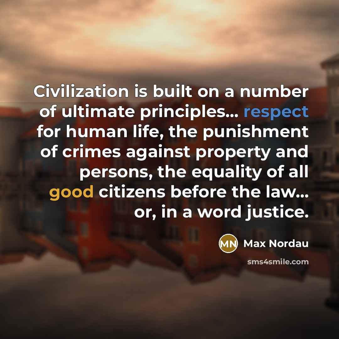 “Civilization is built on a number of ultimate principles... respect…” quote by Max Nordau