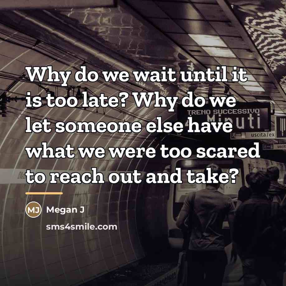 “Why do we wait until it is too late? Why…” quote by Anonymous