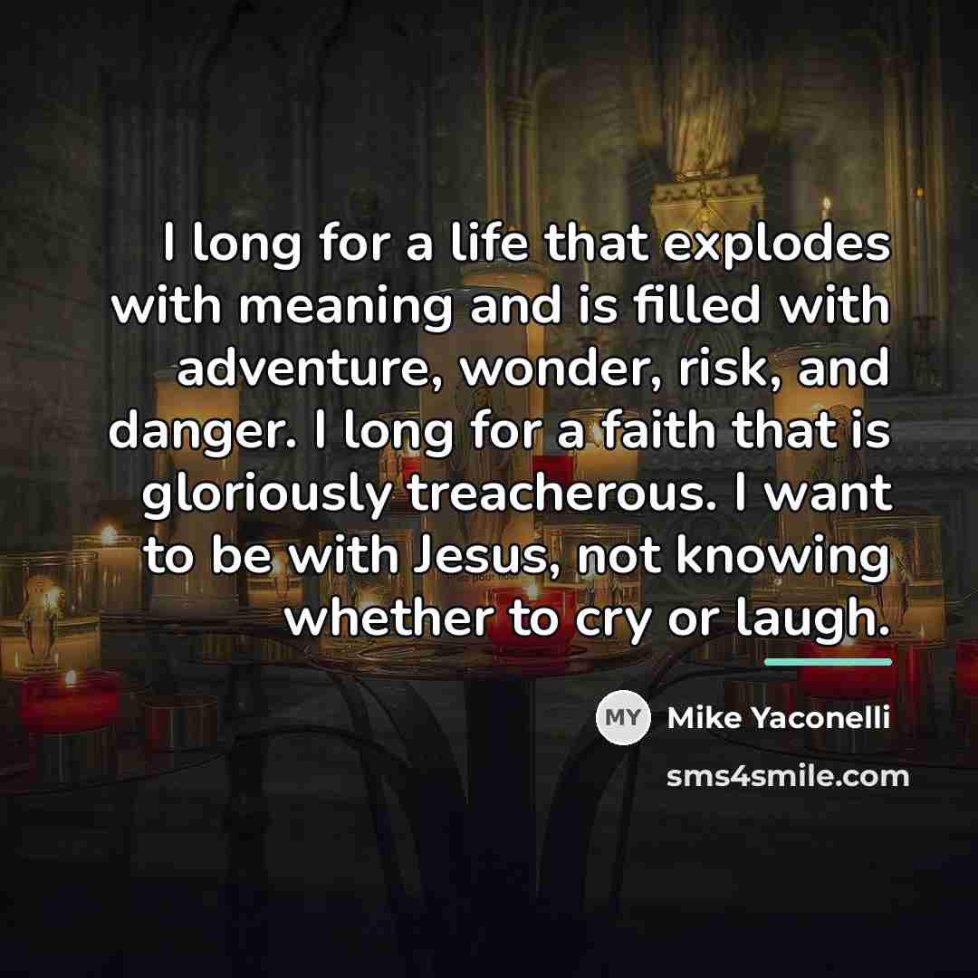 “I long for a life that explodes with meaning and…” quote by Mike Yaconelli