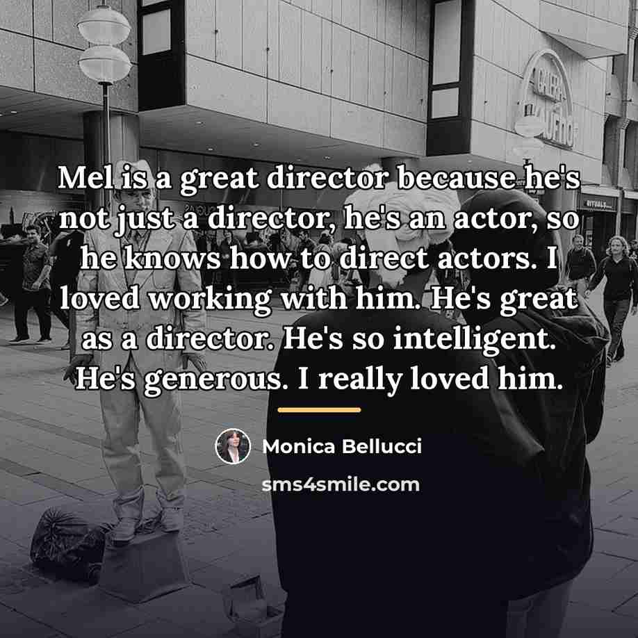 “Mel is a great director because he's not just a…” quote by Monica Bellucci