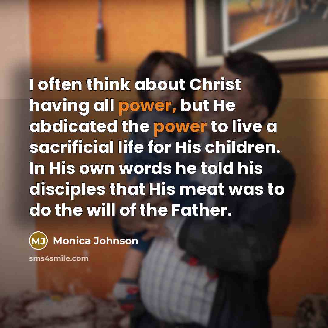 “I often think about Christ having all power, but He…” quote by Monica Johnson