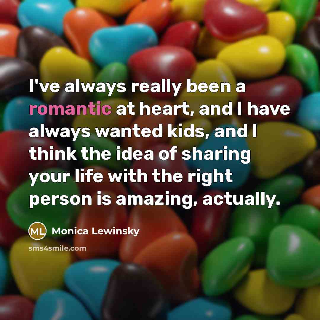 “I've always really been a romantic at heart, and I…” quote by Monica Lewinsky
