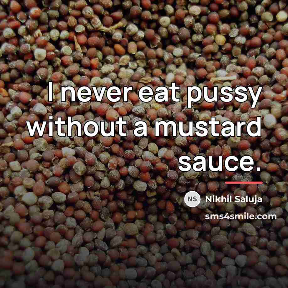 “I never eat pussy without a mustard sauce.…” quote by Nikhil Saluja