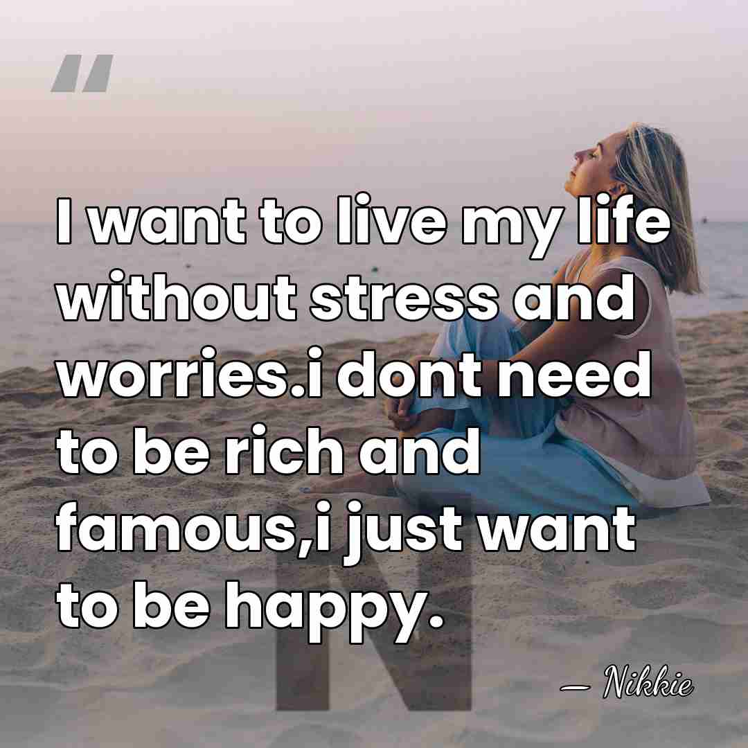 I want to live my life without stress and worries.i dont need&hellip; - Nikkie