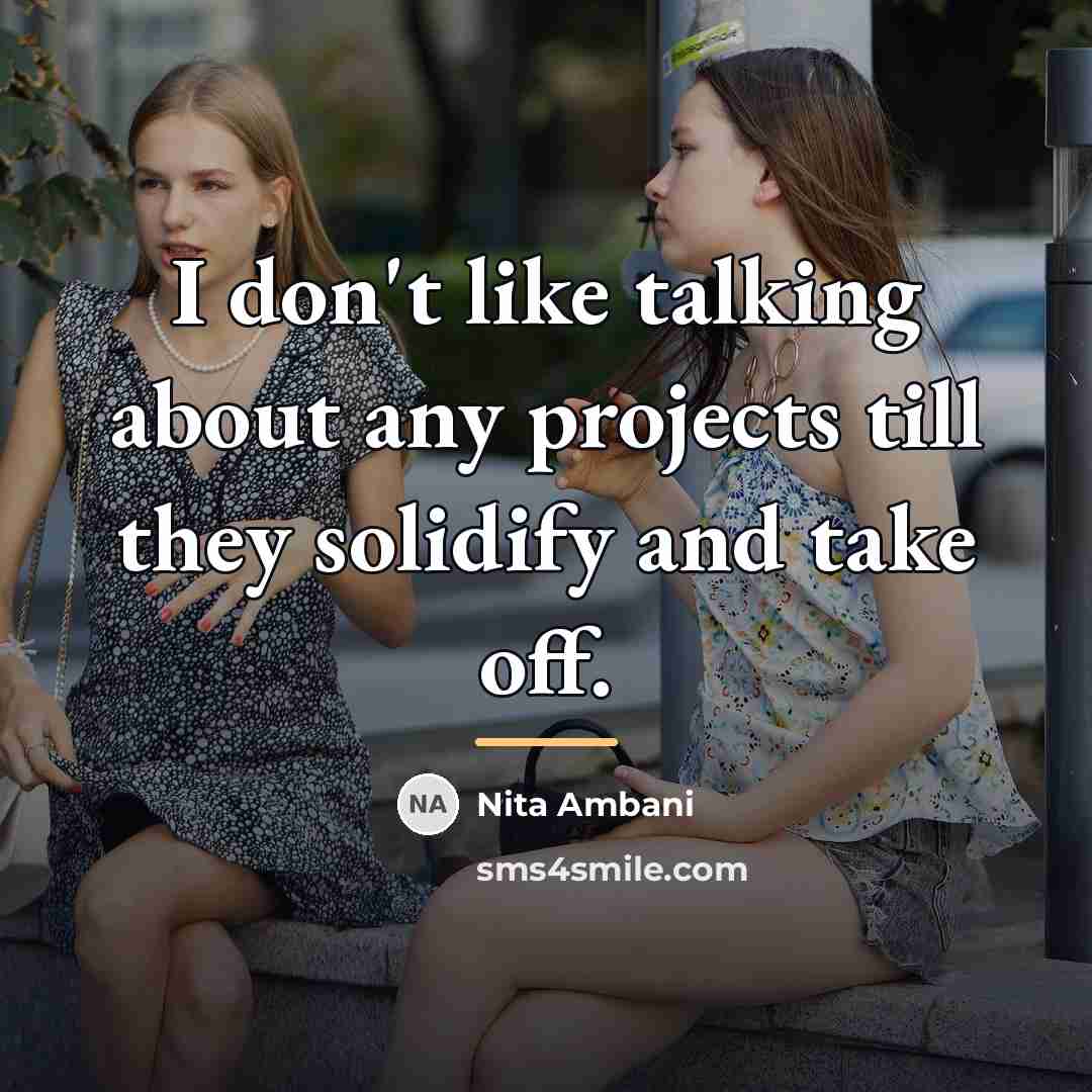“I don't like talking about any projects till they solidify…” quote by Nita Ambani