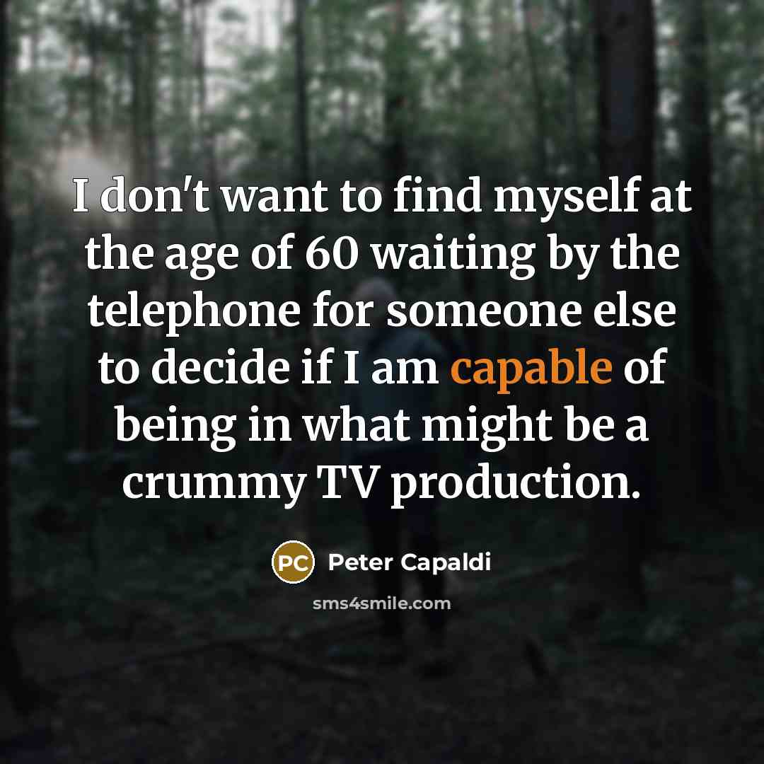 “I don't want to find myself at the age of…” quote by Peter Capaldi