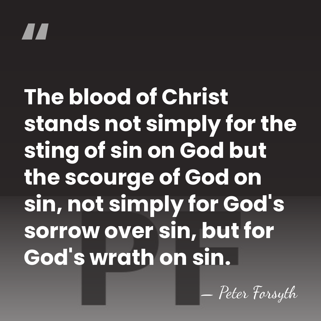 The blood of Christ stands not simply for the sting of sin&hellip; - Peter Forsyth