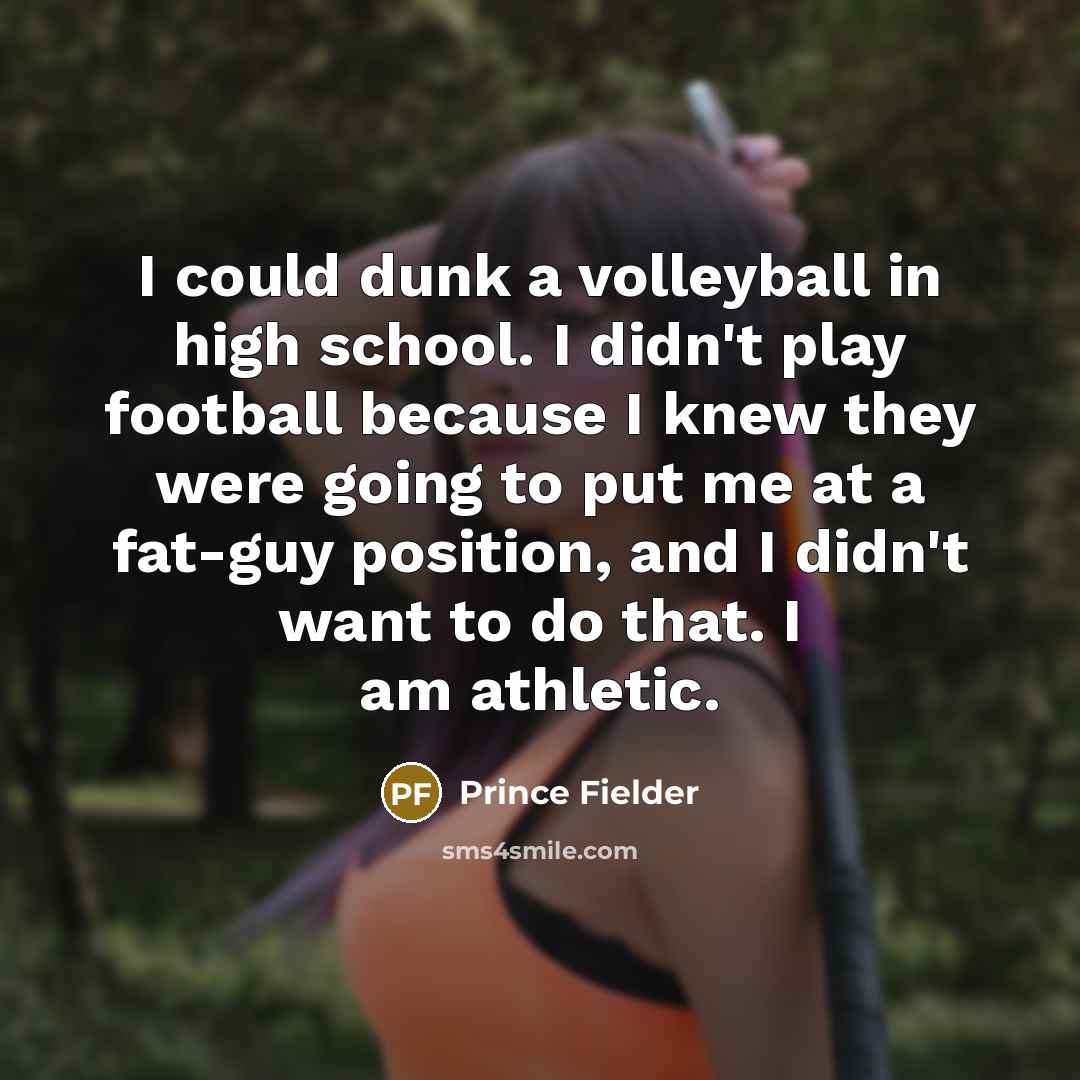“I could dunk a volleyball in high school. I didn't…” quote by Prince Fielder