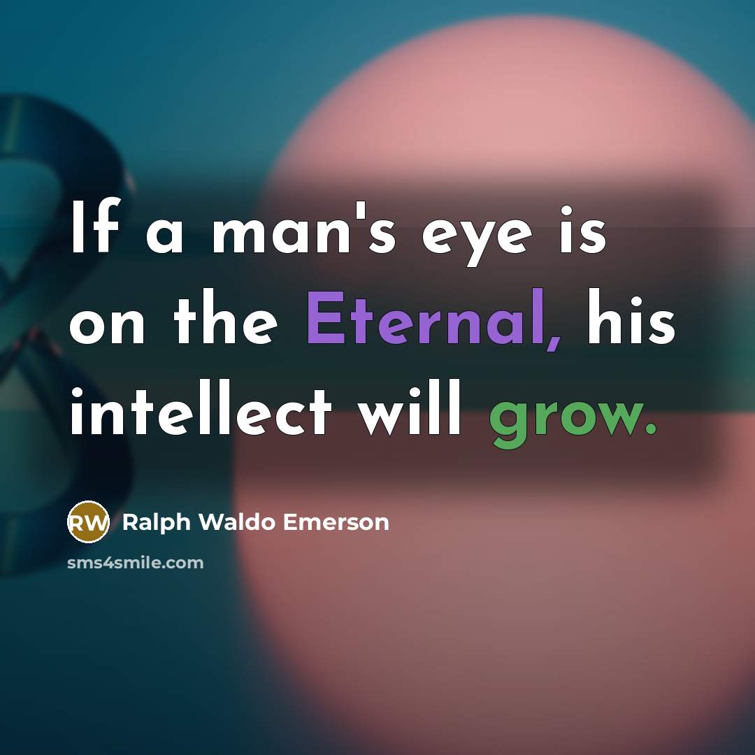 “If a man's eye is on the Eternal, his intellect…” quote by Ralph Waldo Emerson