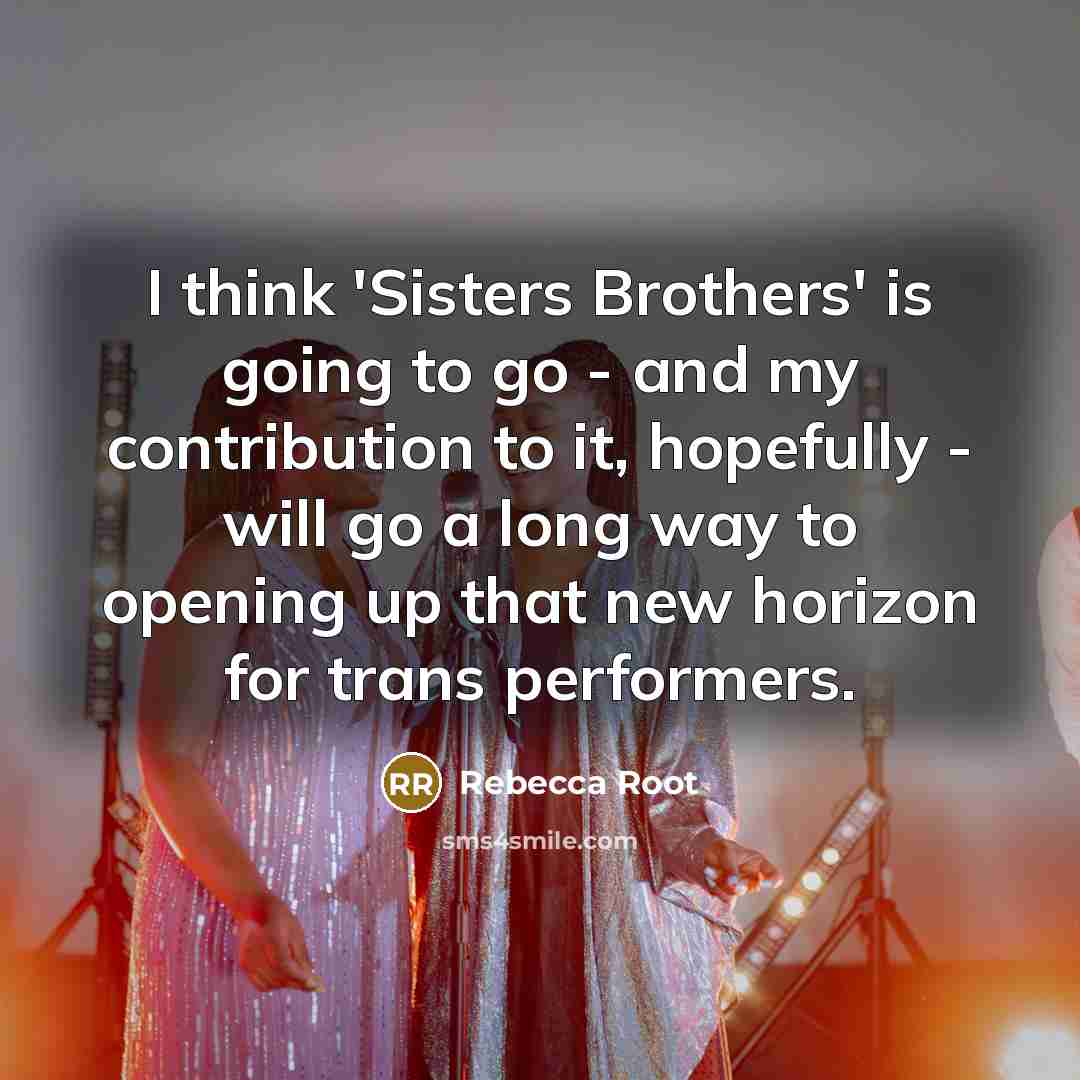 “I think 'Sisters Brothers' is going to go - and…” quote by Rebecca Root