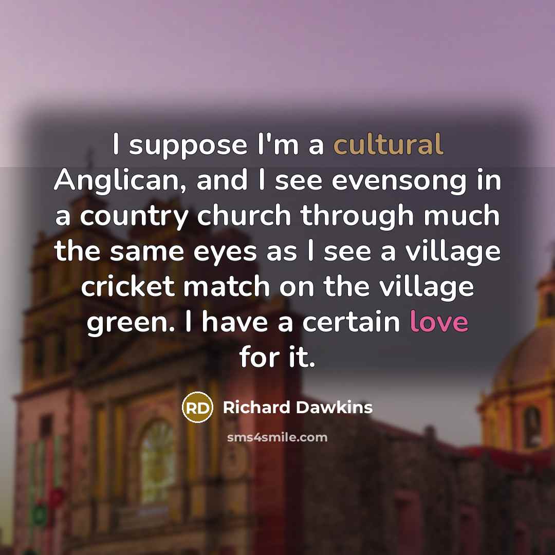 “I suppose I'm a cultural Anglican, and I see evensong…” quote by Richard Dawkins