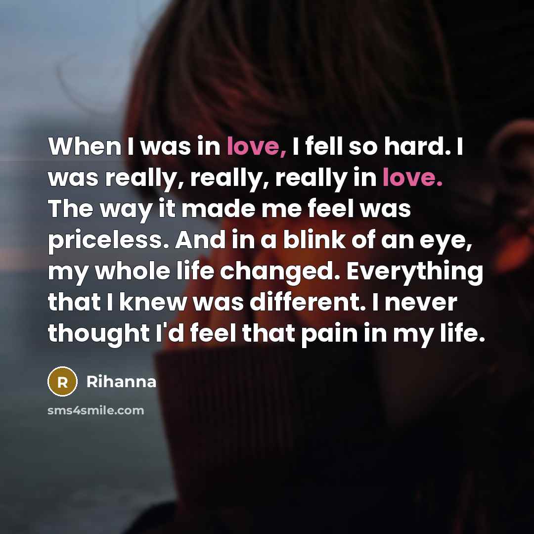 “When I was in love, I fell so hard. I…” quote by Rihanna