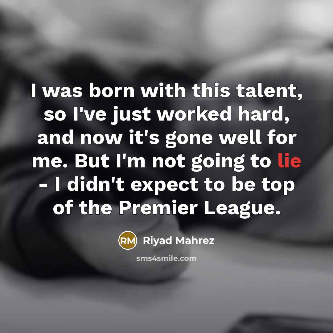 “I was born with this talent, so I've just worked…” quote by Riyad Mahrez