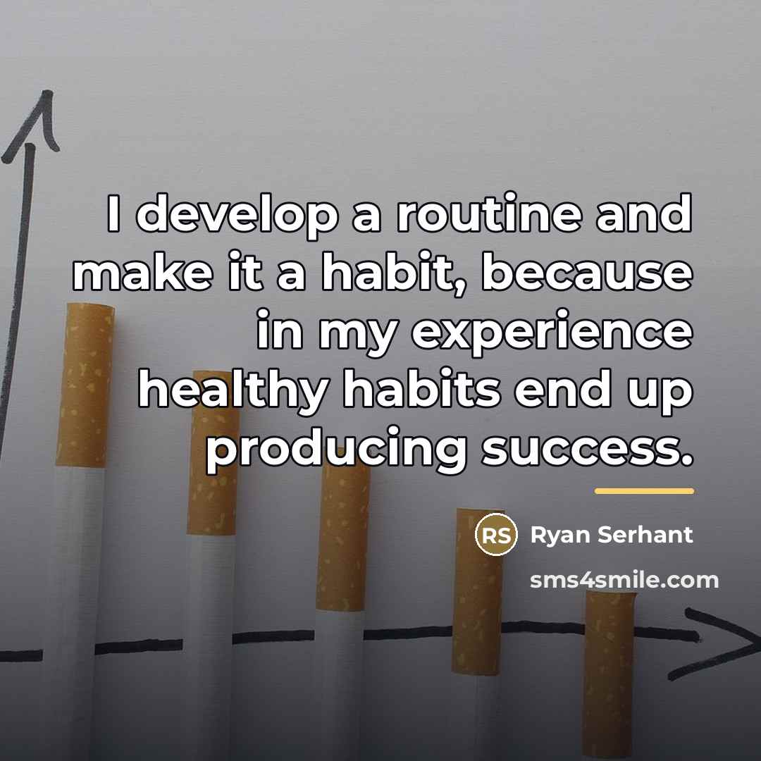 “I develop a routine and make it a habit, because…” quote by Ryan Serhant