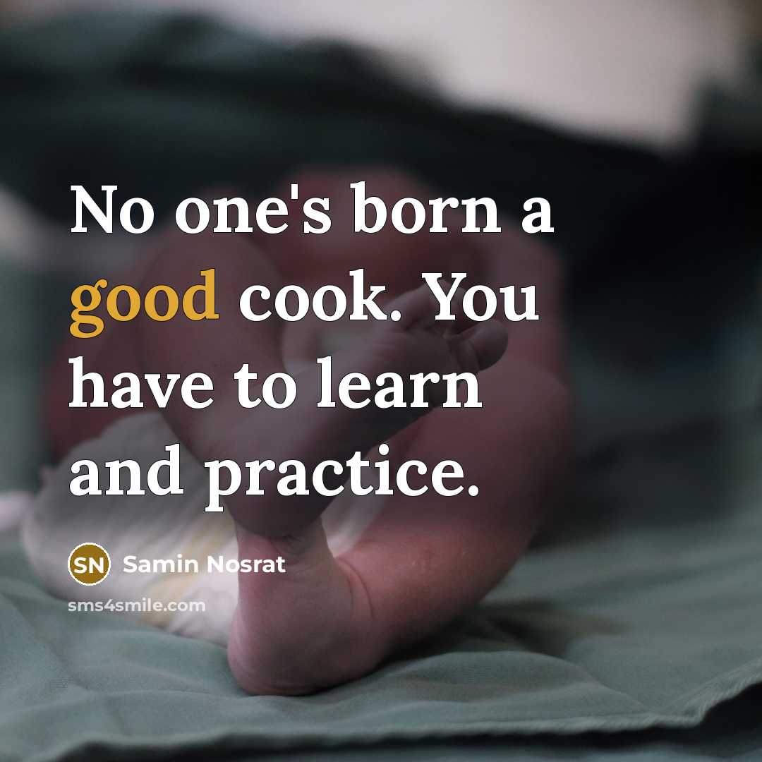 “No one's born a good cook. You have to learn…” quote by Samin Nosrat