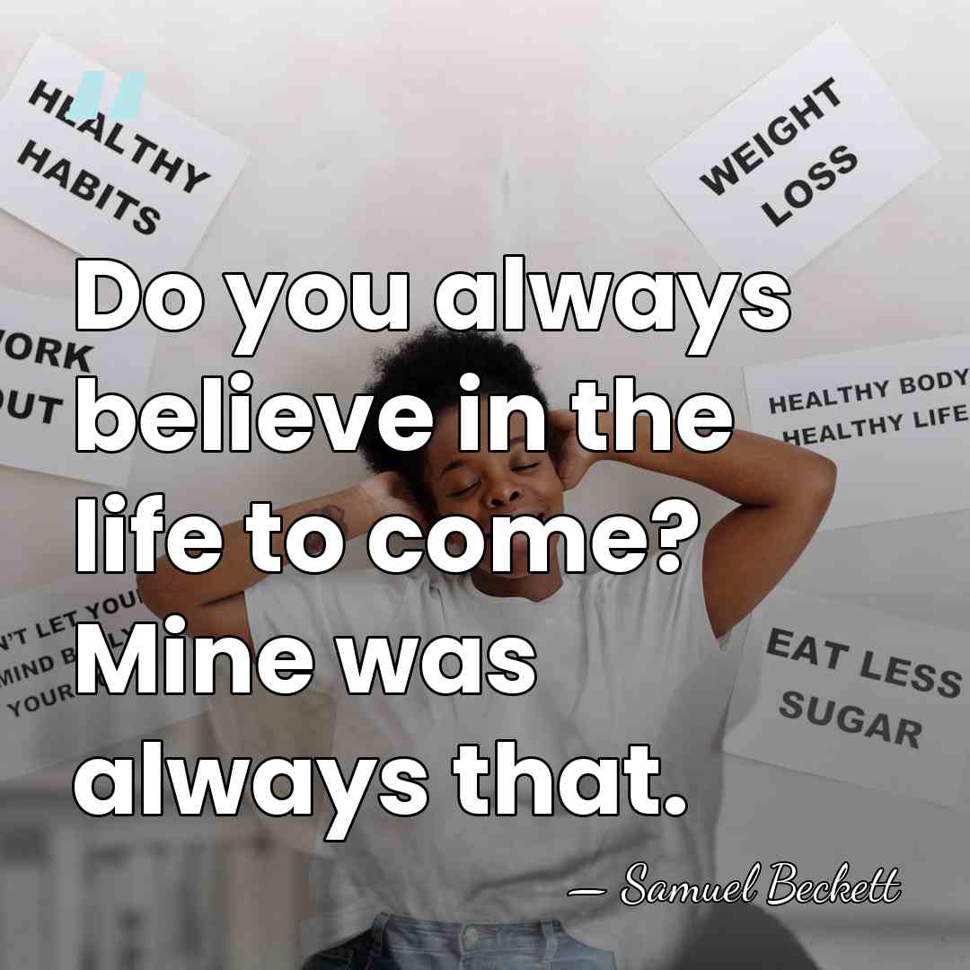 Do you always believe in the life to come? Mine was always&hellip; - Samuel Beckett