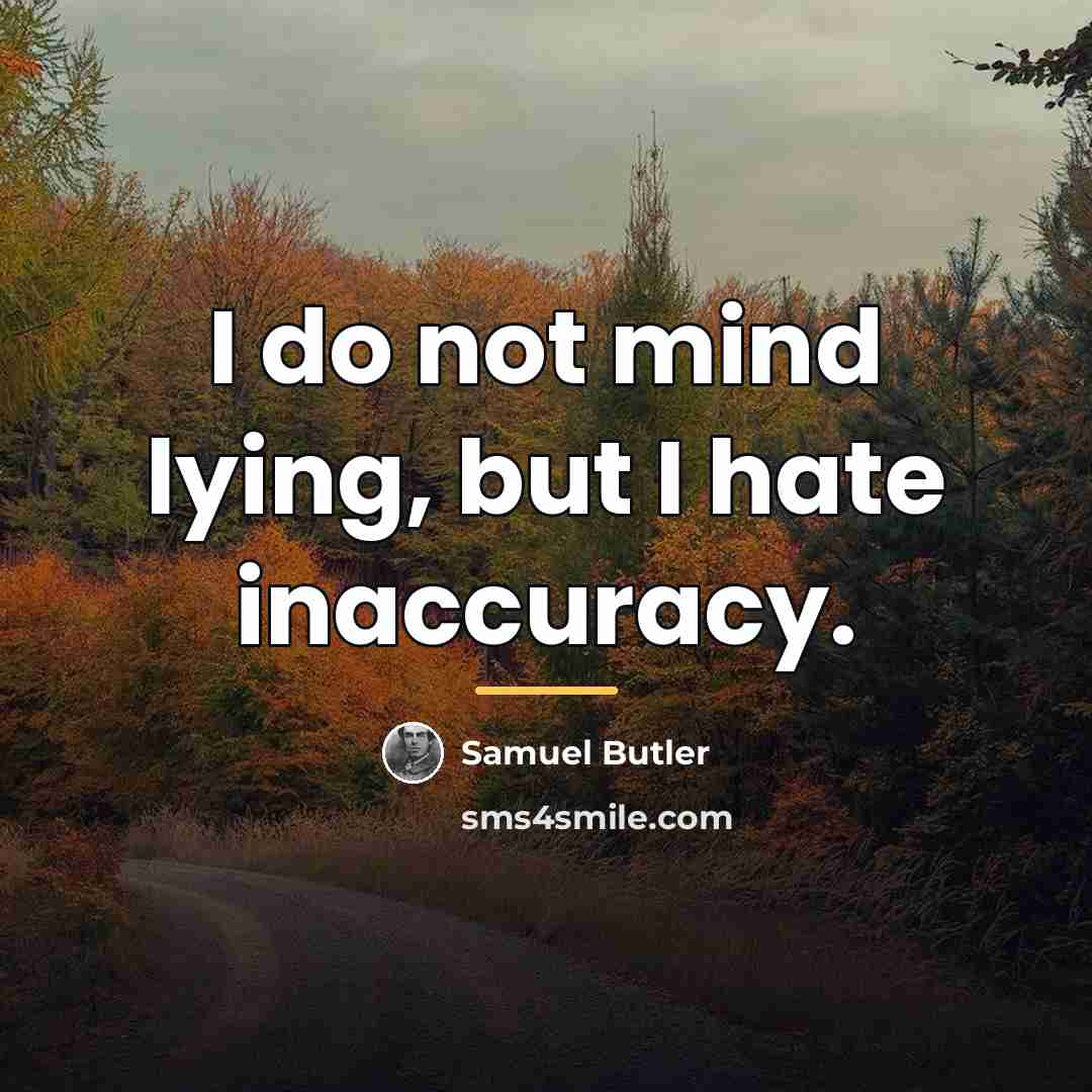“I do not mind lying, but I hate inaccuracy.…” quote by Samuel Butler