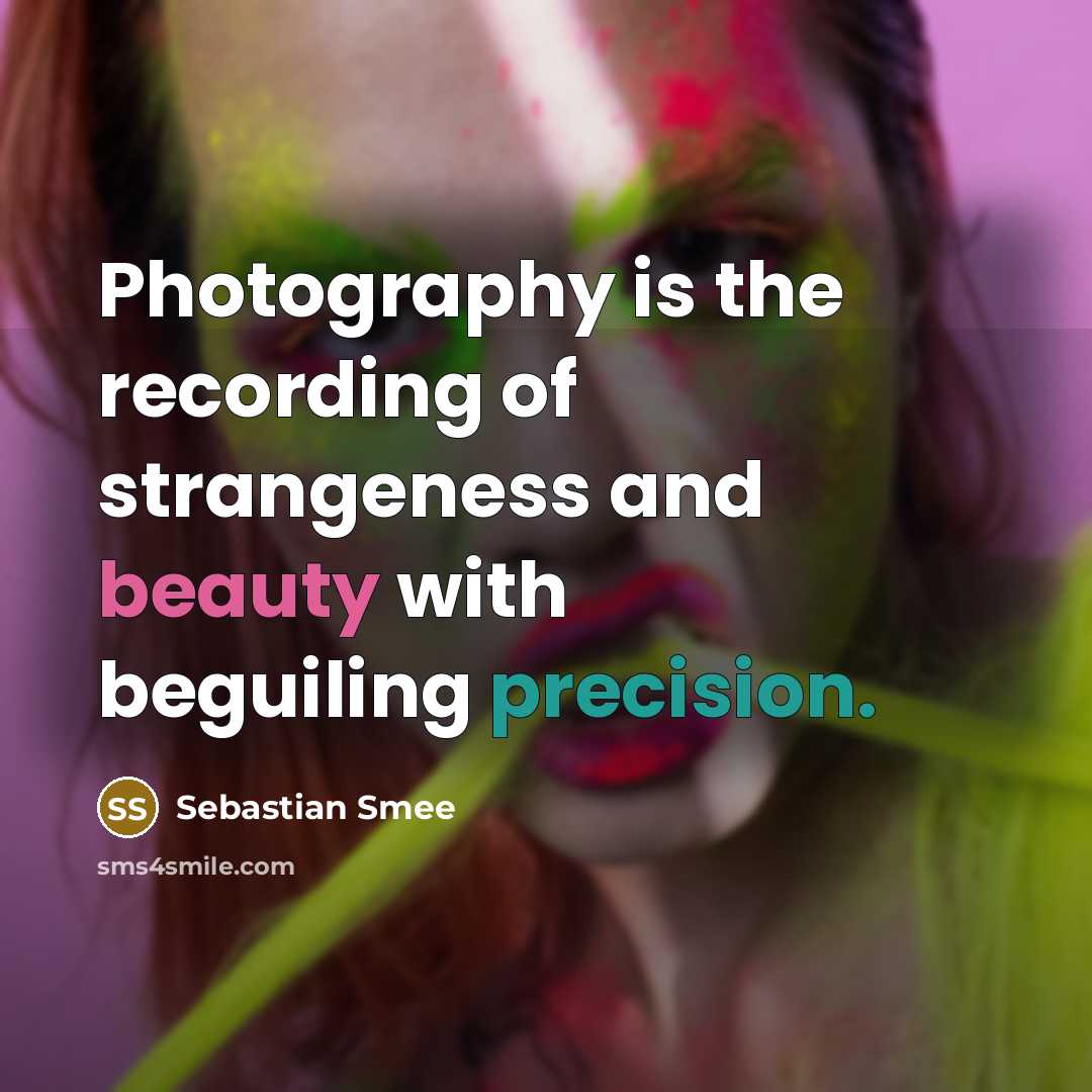 “Photography is the recording of strangeness and beauty with beguiling…” quote by Sebastian Smee