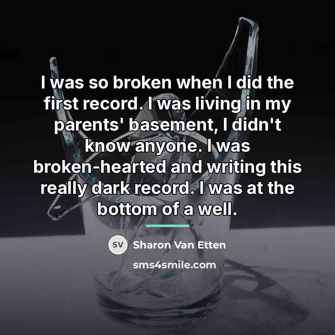 “I was so broken when I did the first record.…” quote by Sharon Van Etten