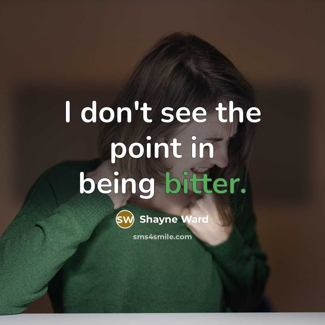 “I don't see the point in being bitter.…” quote by Shayne Ward