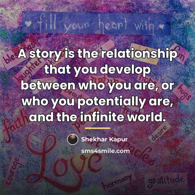 “A story is the relationship that you develop between who…” quote by Shekhar Kapur