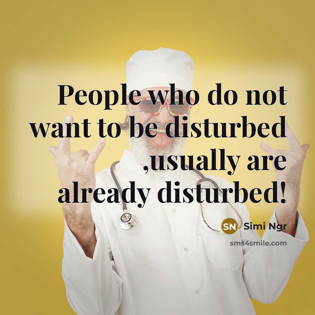 “People who do not want to be disturbed ,usually are…” quote by Simi Ngr