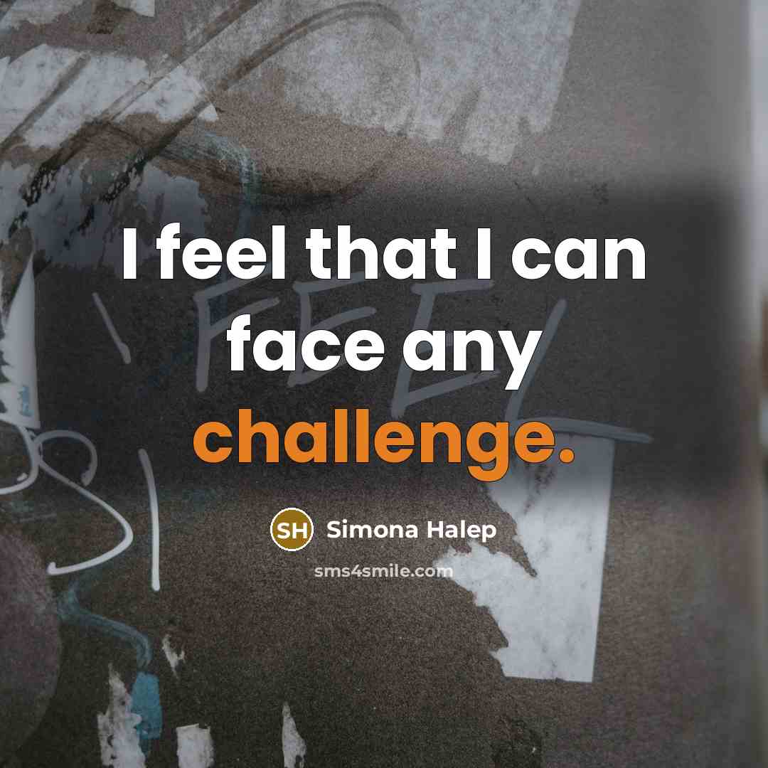 “I feel that I can face any challenge.…” quote by Simona Halep