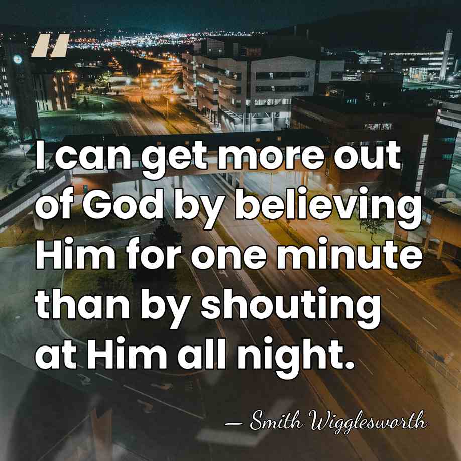 I can get more out of God by believing Him for one&hellip; - Smith Wigglesworth