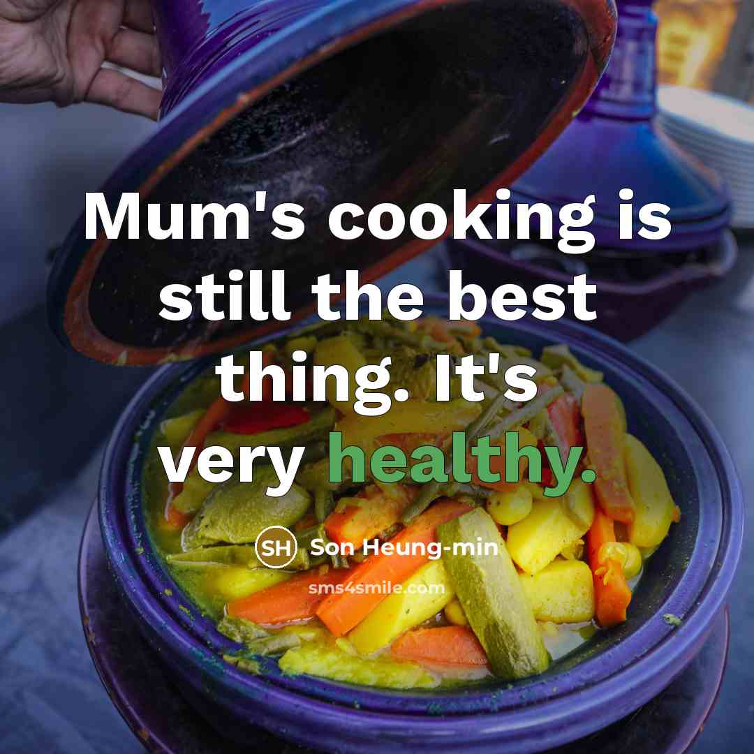 “Mum's cooking is still the best thing. It's very healthy.…” quote by Son Heung-min