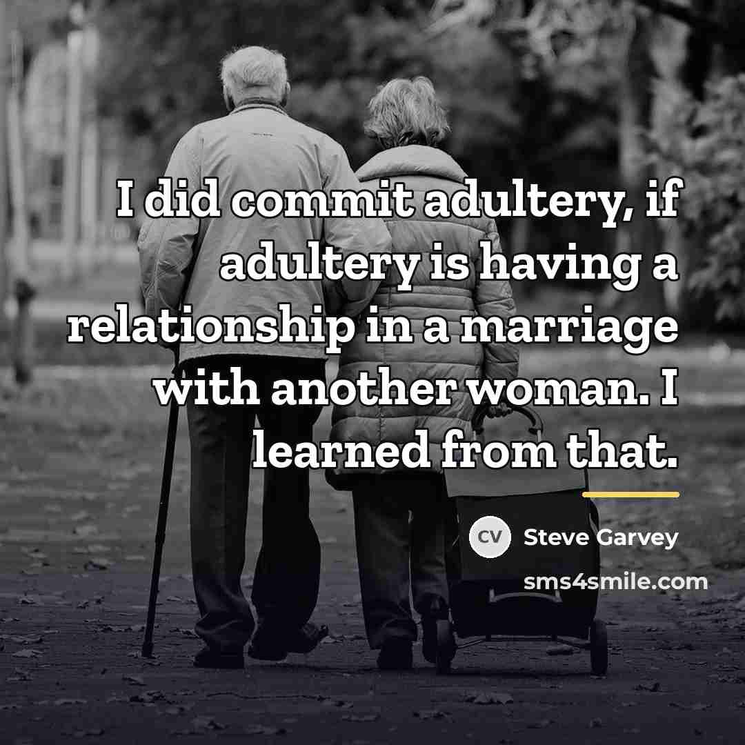 “I did commit adultery, if adultery is having a relationship…” quote by Steve Garvey