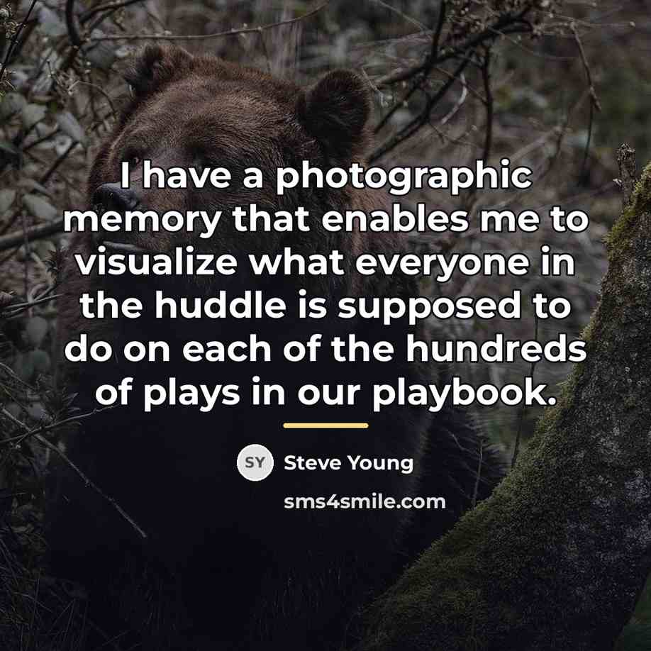 “I have a photographic memory that enables me to visualize…” quote by Steve Young
