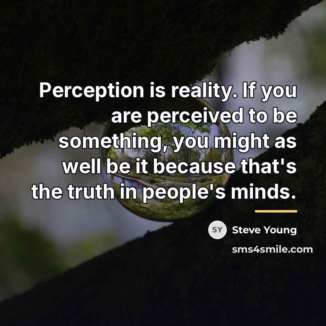 “Perception is reality. If you are perceived to be something,…” quote by Steve Young