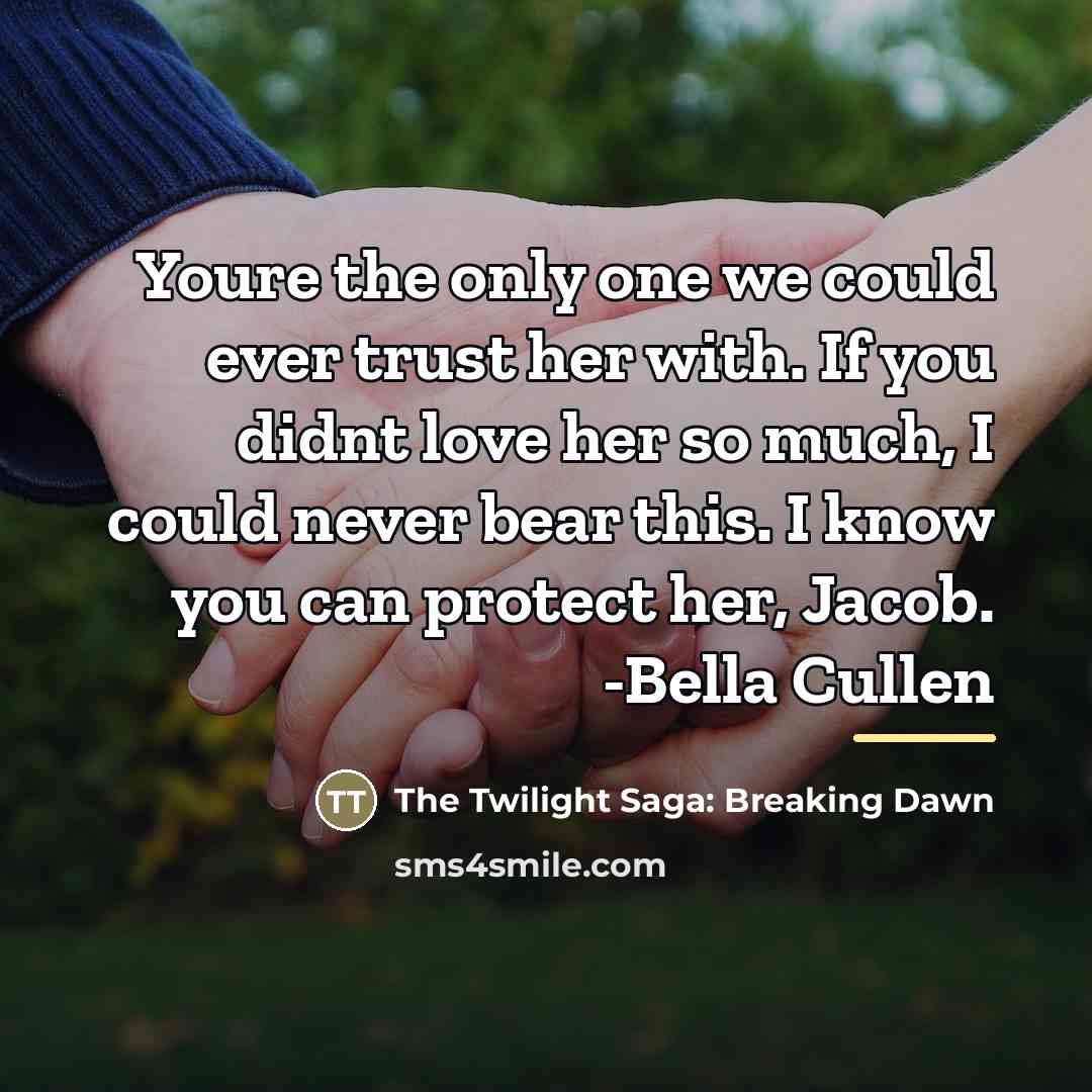 “Youre the only one we could ever trust her with.…” quote by The Twilight Saga: Breaking Dawn