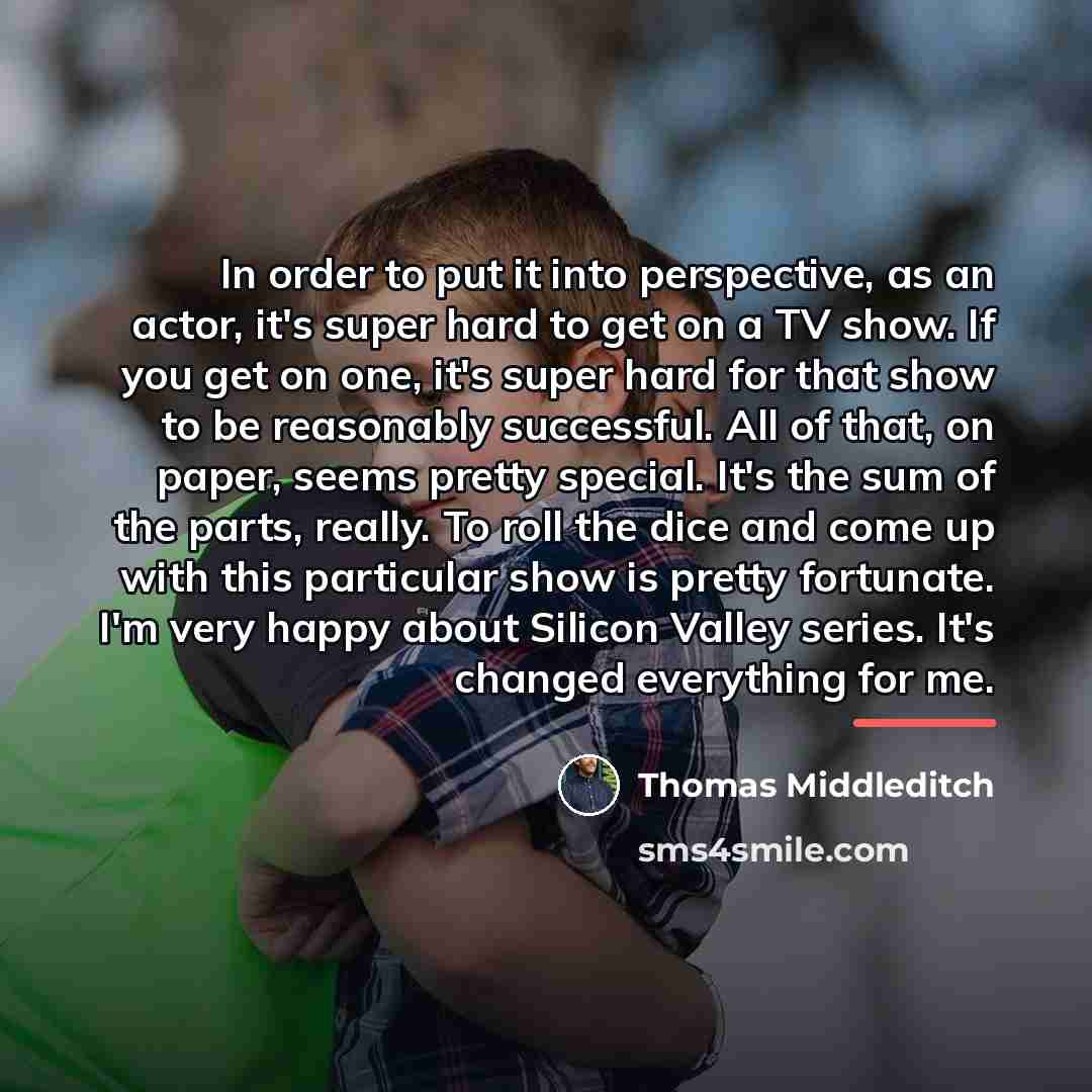 “In order to put it into perspective, as an actor,…” quote by Thomas Middleditch