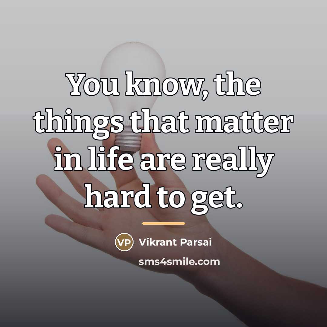 “You know, the things that matter in life are really…” quote by Vikrant Parsai