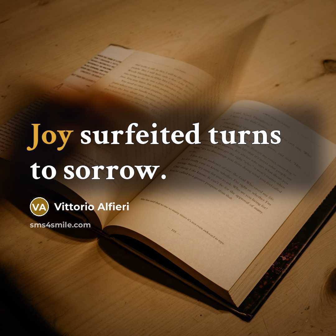 “Joy surfeited turns to sorrow.…” quote by Vittorio Alfieri