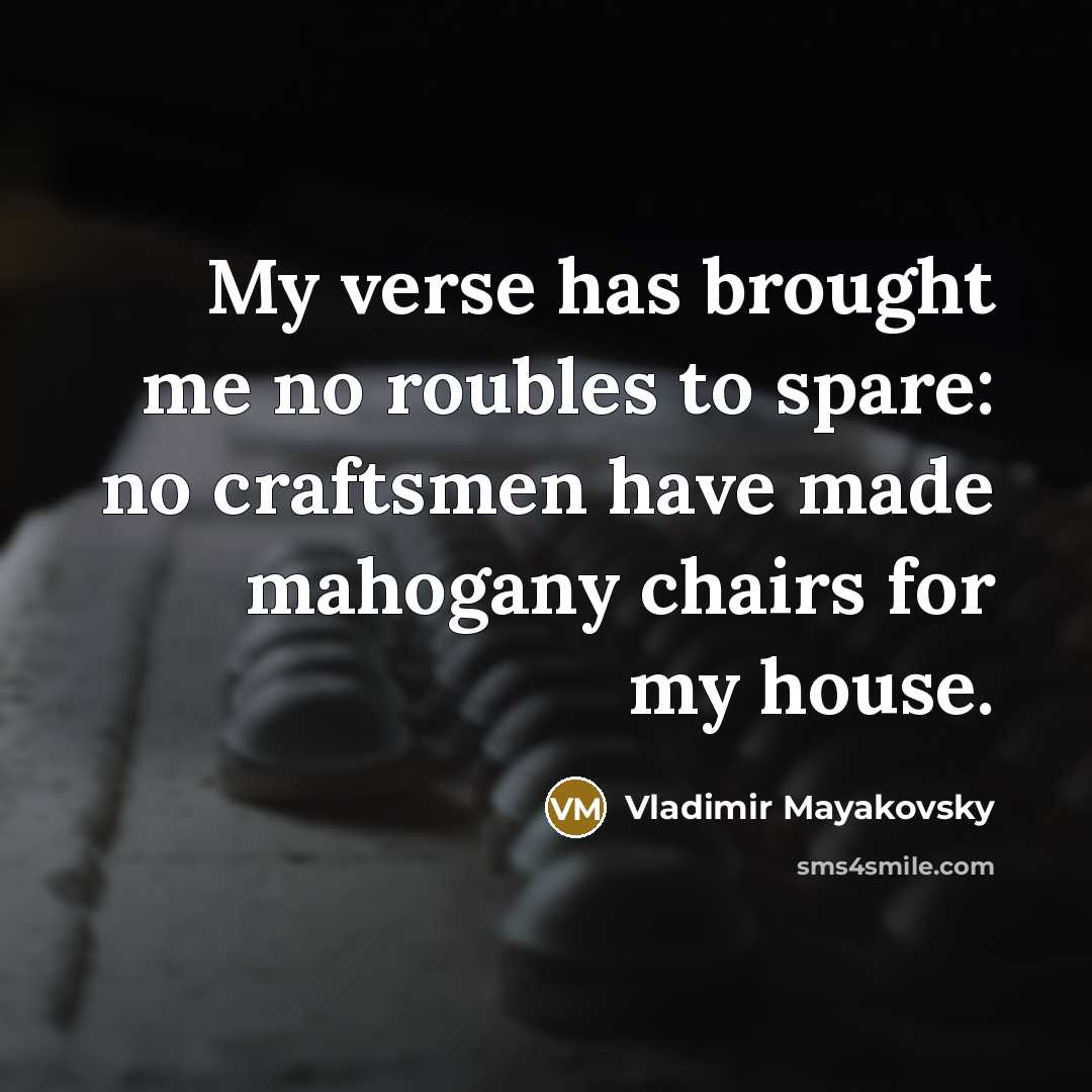 “My verse has brought me no roubles to spare: no…” quote by Vladimir Mayakovsky