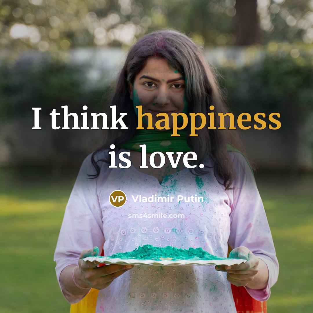 “I think happiness is love.…” quote by Vladimir Putin