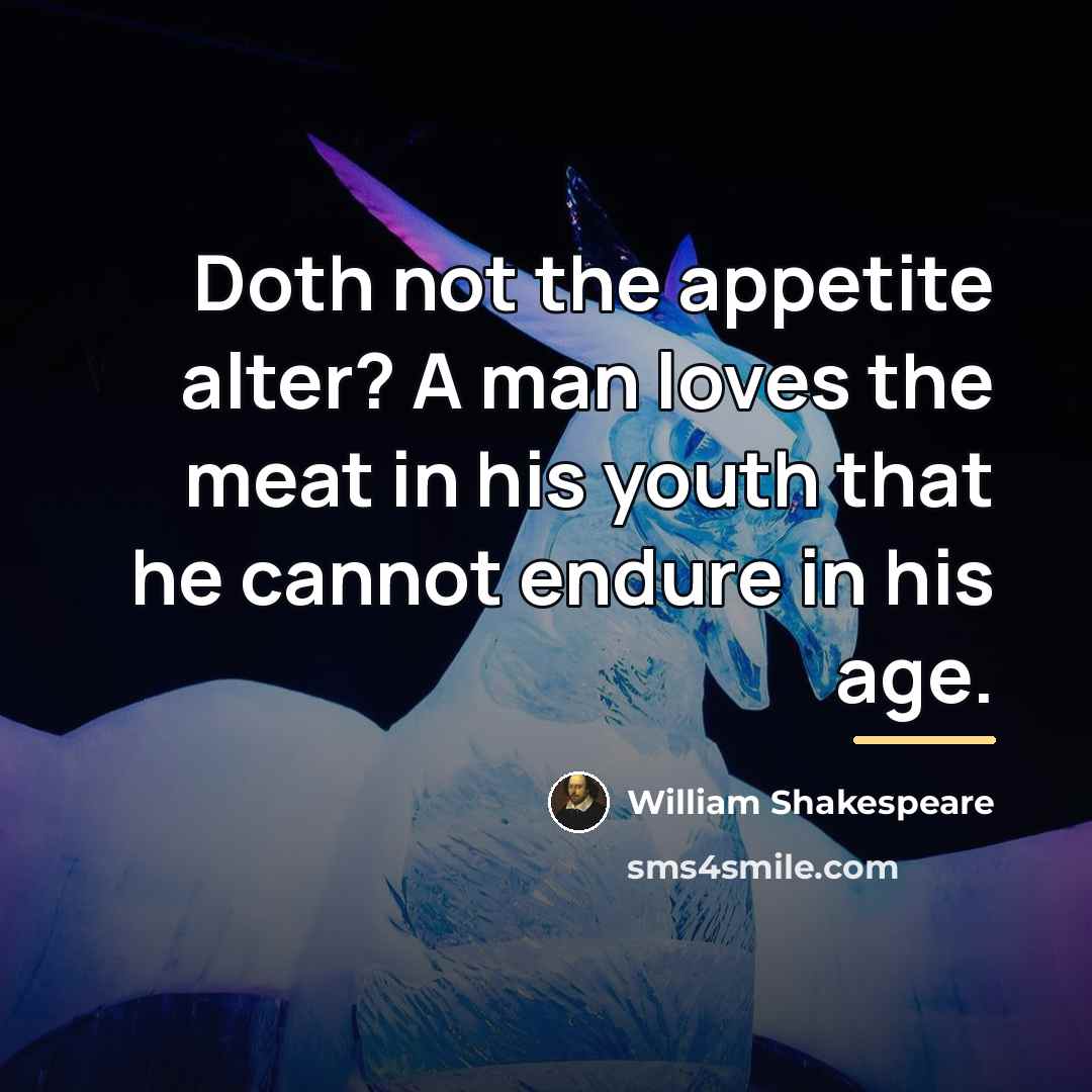 “Doth not the appetite alter? A man loves the meat…” quote by William Shakespeare