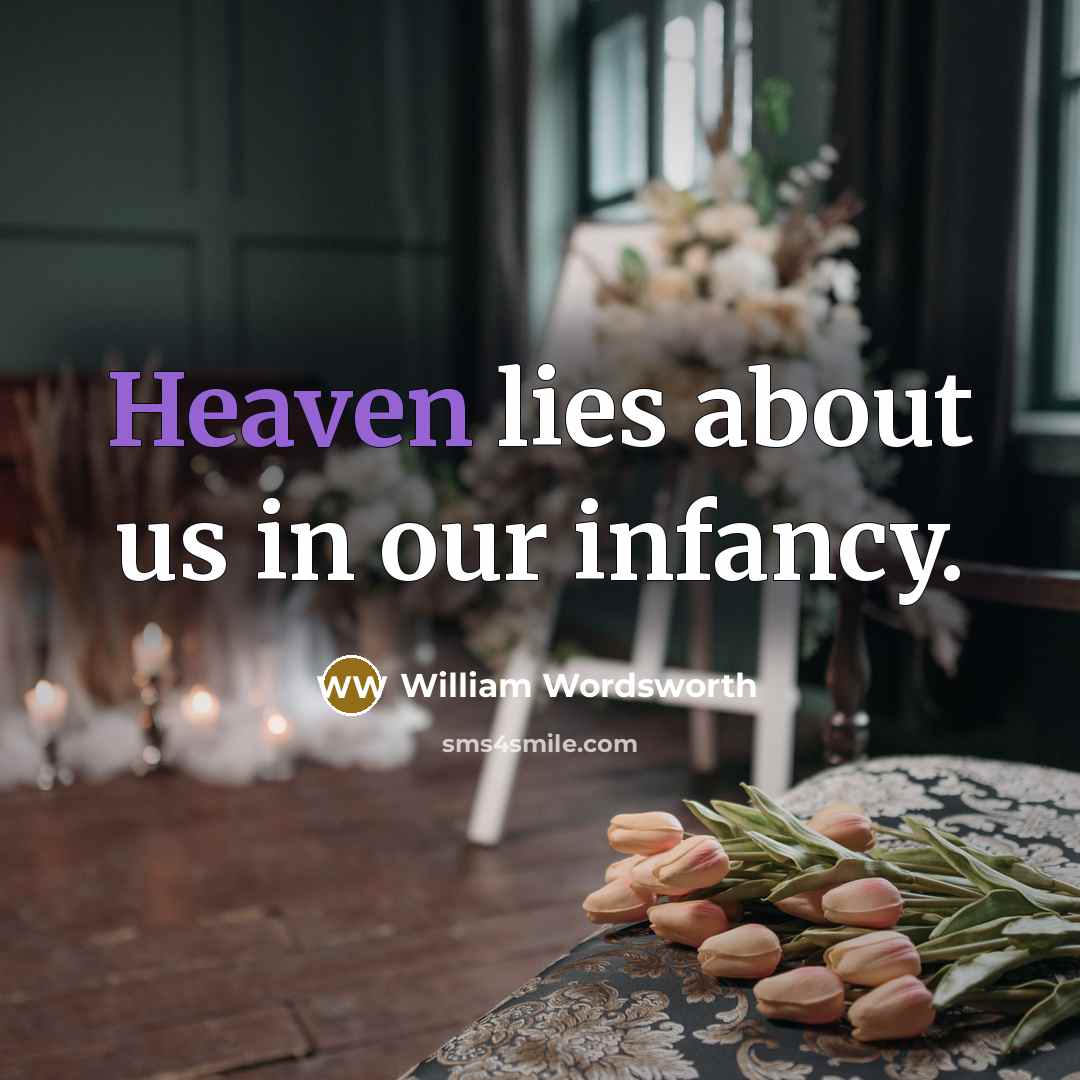 “Heaven lies about us in our infancy.…” quote by William Wordsworth