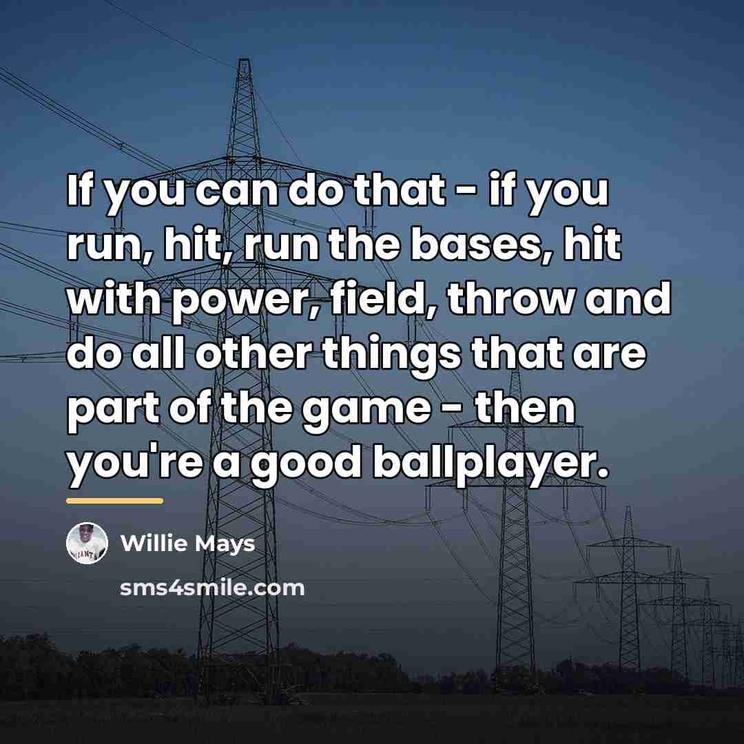 “If you can do that - if you run, hit,…” quote by Willie Mays