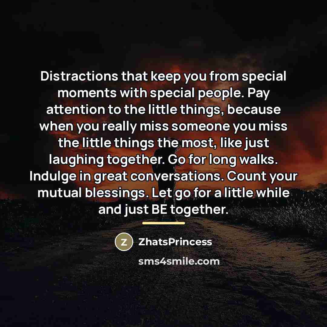 “Distractions that keep you from special moments with special people.…” quote by ZhatsPrincess