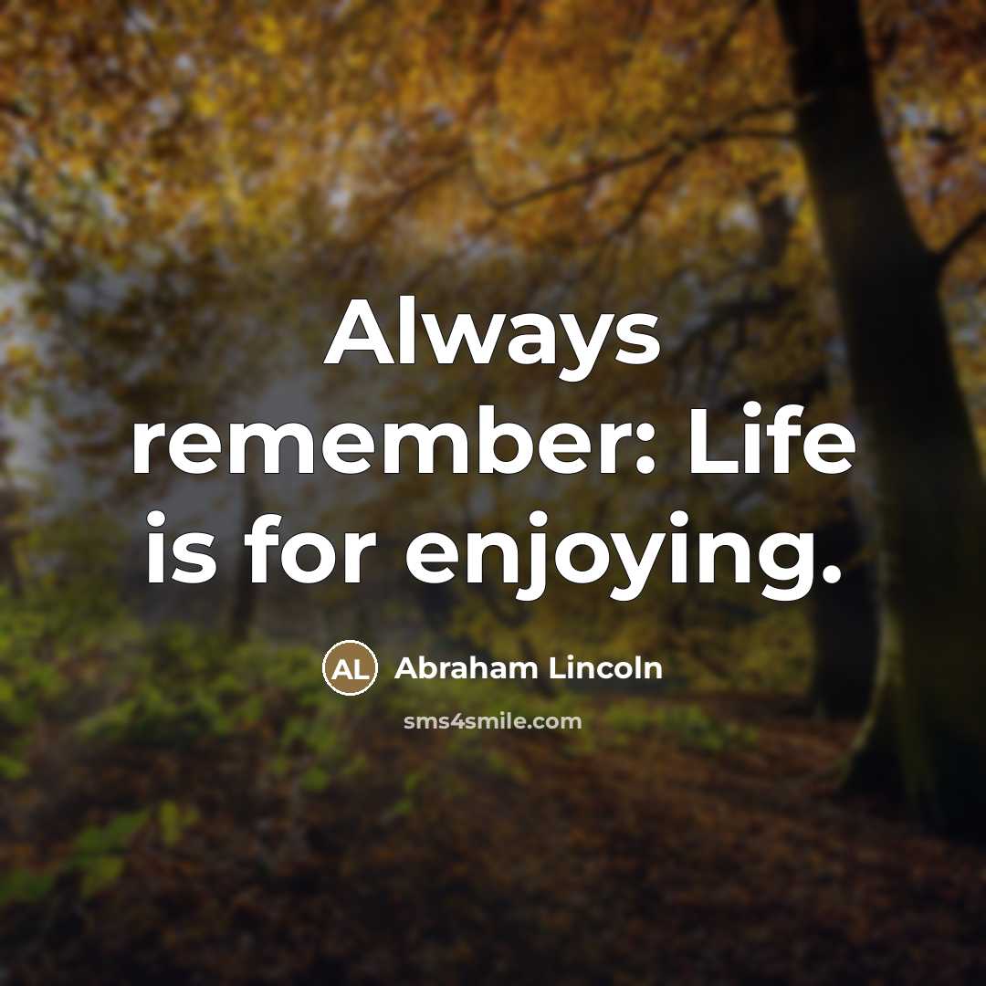 “Always remember: Life is for enjoying.…” quote by Abraham Lincoln