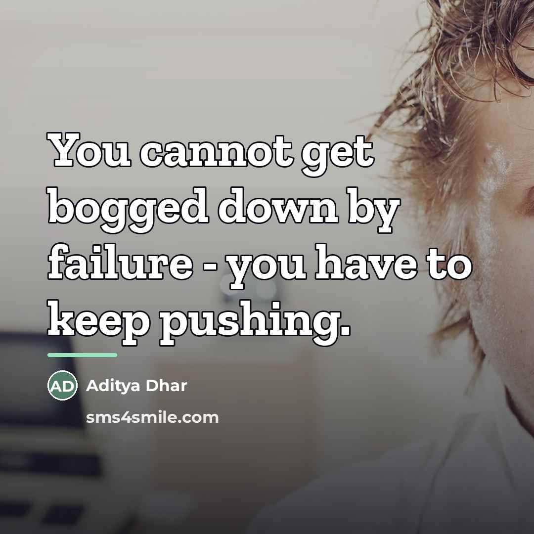 “You cannot get bogged down by failure - you have…” quote by Aditya Dhar