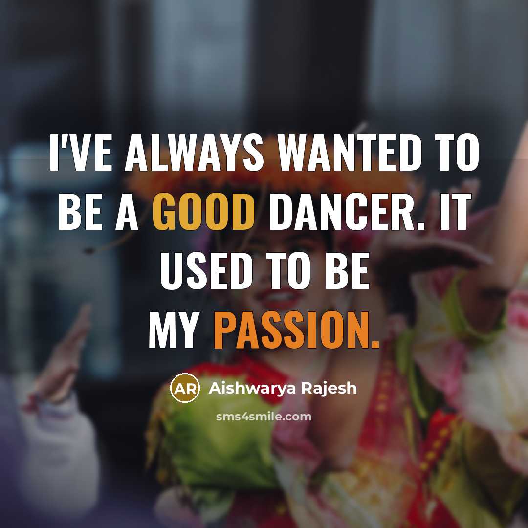 “I've always wanted to be a good dancer. It used…” quote by Aishwarya Rajesh